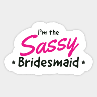 Bridesmaid the sassy one Sticker